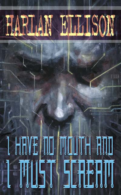 I must have forgotten. Harlan Ellison i have no mouth and i must Scream. I have no mouth and i must Scream книга. I have no mouth, and i must Scream игра обложка.