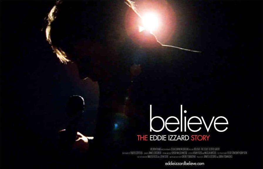 Believe the go. Eddie Izzard believe me. Believe. 2011 - If you believe.