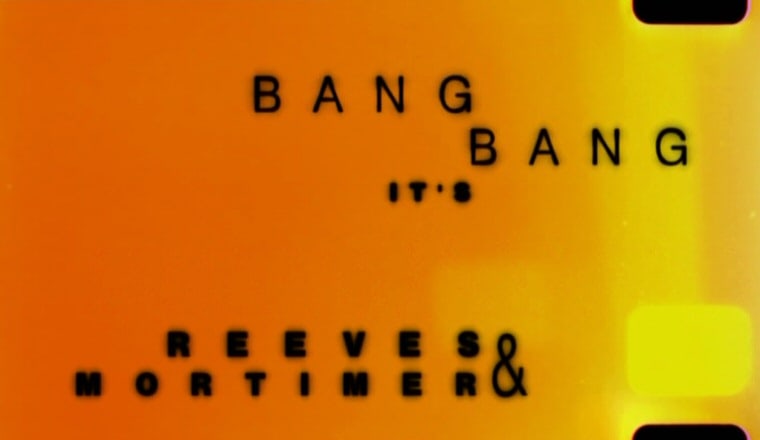 Bang, Bang, It's Reeves & Mortimer