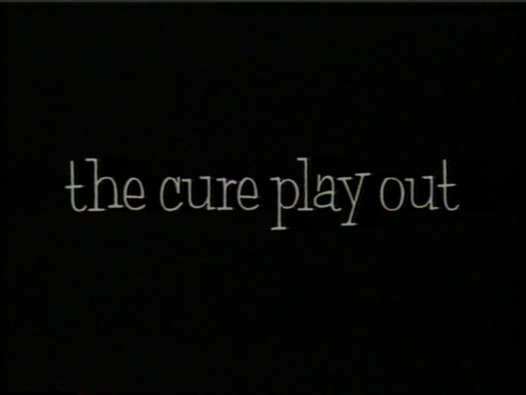 The Cure: Play Out