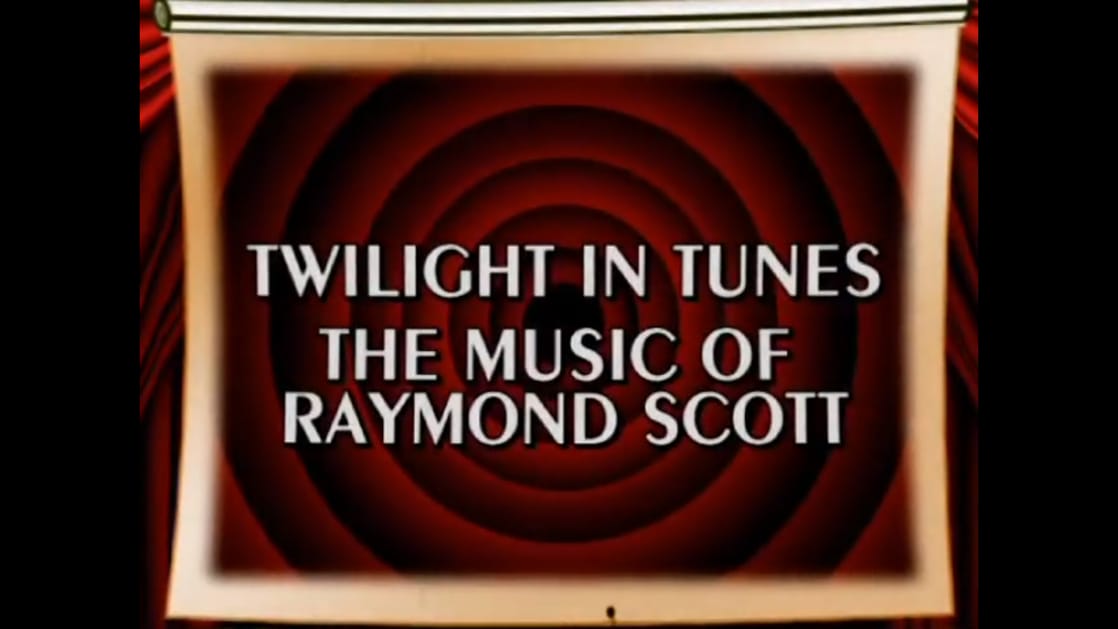 Behind the Tunes: Twilight in Tunes - The Music of Raymond Scott