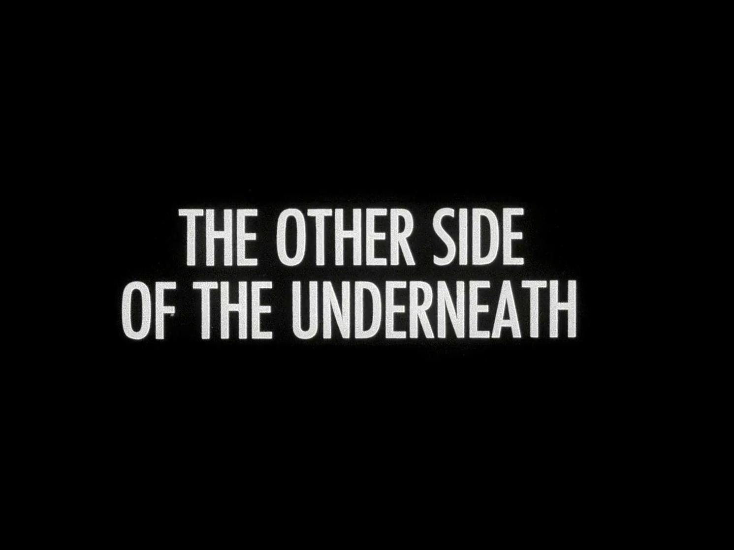 The Other Side of Underneath