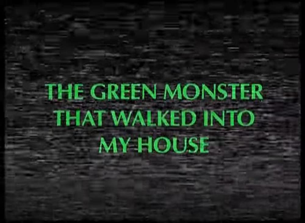 The Green Monster That Walked Into My House