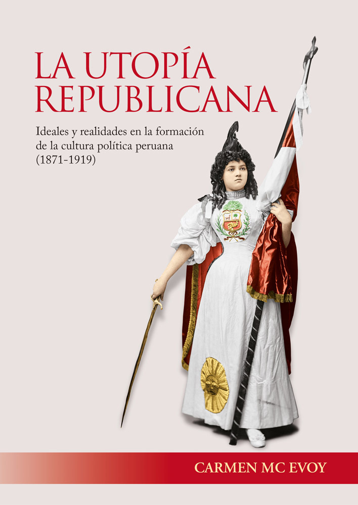 La Utopía Republicana Ideales Y Realidades En La Formación De La Cultura Política Peruana 1871 6564