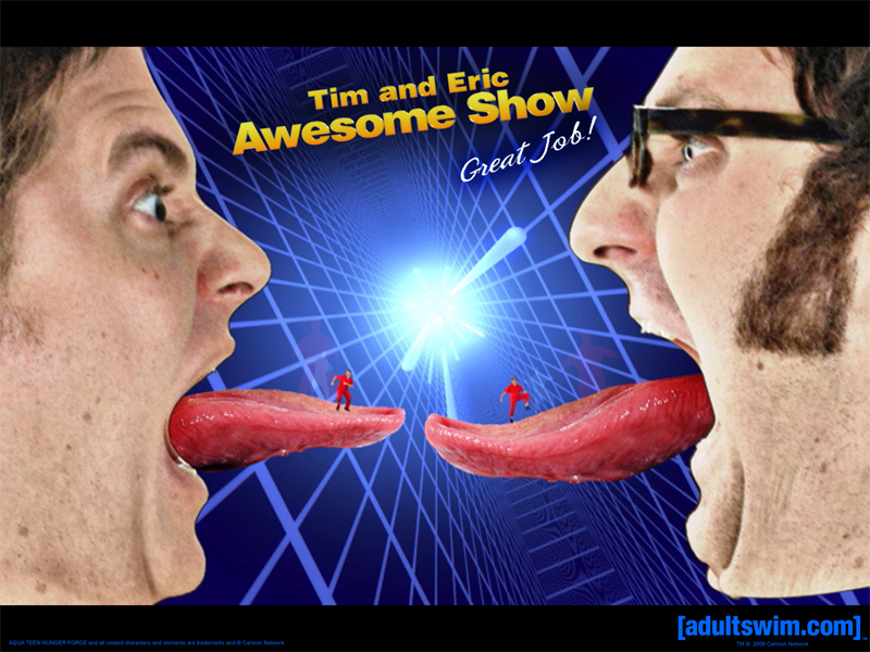 Tim and Eric Awesome Show, Great Job!