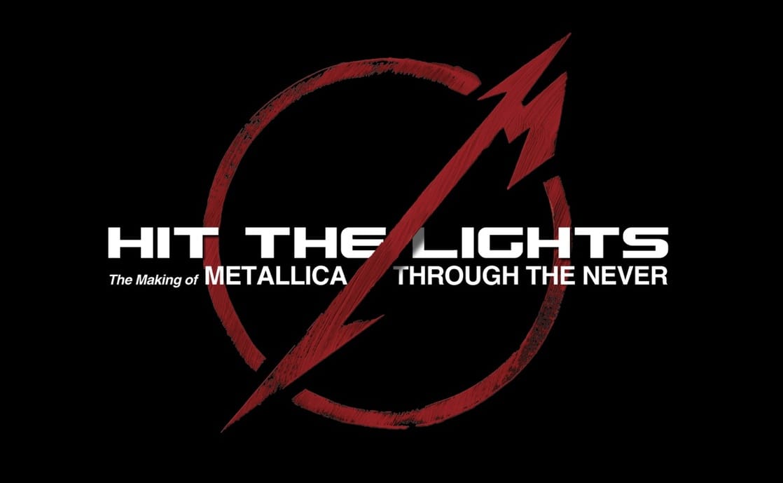 Hit the Lights: The Making of Metallica Through the Never